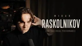 Mirar — Raskolnikov (ONE TAKE VOCAL PERFORMANCE)