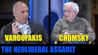 Yanis Varoufakis and Noam Chomsky: The Neoliberal Assault (and Hypocrisy)