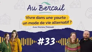 #33 - Vivre dans une yourte : un mode de vie alternatif ? Avec Marieke Th&eacute;nault