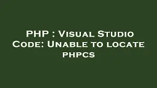 PHP : Visual Studio Code: Unable to locate phpcs