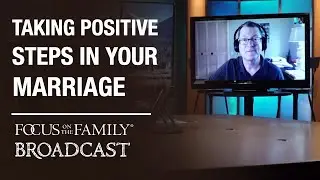 Taking Positive Steps in Your Marriage - Dr. David Clarke