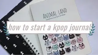how to start a kpop journal + what to write