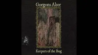 Gorgons Alter - Keepers of the Bog (Full)