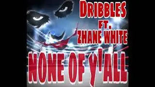 Dribbles X Zhane White - None Of Y'all (AUSTRALIANS KILL LOX BEAT)