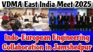 VDMA East India Meet 2025  Indo European Engineering Collaboration in Jamshedpur