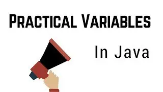 Practical Variables in Java (CODE)