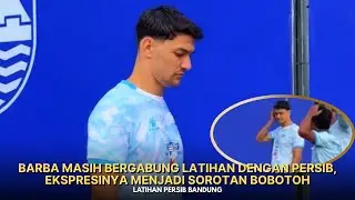 KEMBALI BERLATIH, EKSPRESI BAD MOOD BARBA MENJADI SOROTAN BOBOTOH