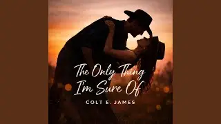 The Only Thing I'm Sure Of
