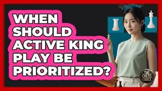When Should Active King Play Be Prioritized?
