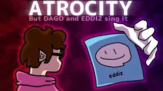 ATROCITY but DAGO and EDDIZ sing it