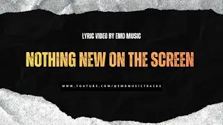Nothing New on the Screen | Lyrics by EMD Music