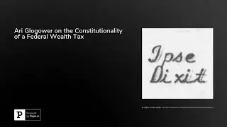 Ari Glogower on the Constitutionality of a Federal Wealth Tax