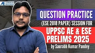 Question Practice Session (ESE 2018) for UPPSC AE & ESE Prelims 2025 by Saurabh Sir