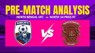Pre-Match Analysis | Northbengal United FC vs North 24 PRGS FC | BSL | SSEN