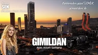 Tuana ŞEN Gımıldan (Ateş Attım Samana) Anadolu Rock Cover Klip - İZMİR görüntüleriyle #anadolurock