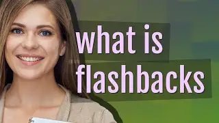 Flashbacks | meaning of Flashbacks