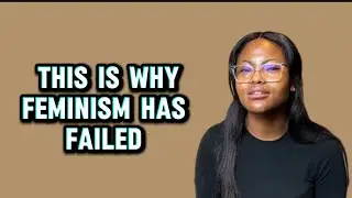 Feminism Has Failed Women!
