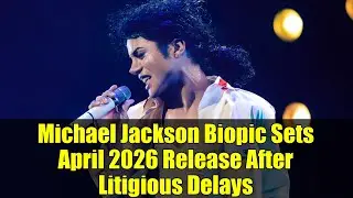 Michael Jackson Biopic Sets April 2026 Release After Litigious Delays