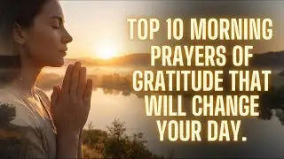 Top 10 Morning Prayers of Gratitude That Will Change Your Day ☀️