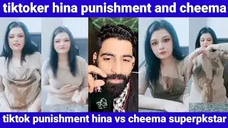 tiktoker hina punishment and cheema|tiktok punishment hina vs cheema superpkstar