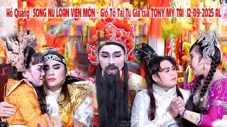 Hồ Quảng|SONG NỮ LOẠN VIÊN MÔN - Giổ Tổ Tại Tư Gia của TONY MỸ TÀI  12-09-2025 AL