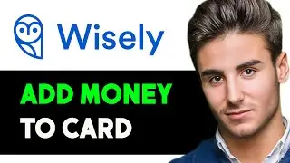 HOW TO ADD MONEY TO WISELY CARD 2025! (FULL GUIDE)