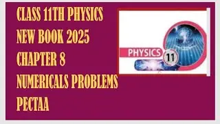 CLASS 11TH PHYSICS NEW BOOK 2025 CHAPTER 8 NUMERICALS PROBLEMS ||PECTAA 