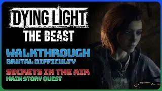 Dying Light: The Beast &mdash; Secrets In The Air (Основной сюжетный квест || Высокая сложность)