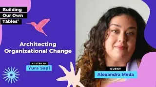 Architecting Organizational Change with Alexandra Meda