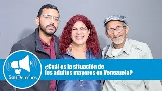 ¿Cuál es la situación de los adultos mayores en Venezuela? | Son Derechos