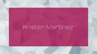 Kristen Martinez - appearance