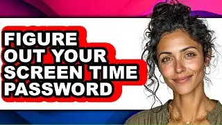 How to Figure Out Your Screen Time Password (easy Method)