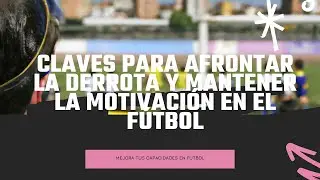 Claves para afrontar la derrota y mantener la motivaci&oacute;n en el f&uacute;tbol | FutbolLab ⚽🧪
