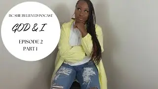 Ep 2 God & I Part 1 #faithbasedchannel #blackyoutubers #healingjourney #godisgood #jesushealsyou