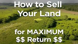 How to Sell Your Land for Maximum Return