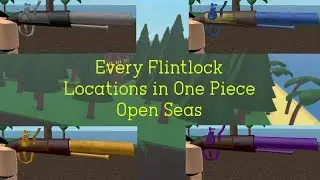 Every Flintlock Locations in One Piece Open Seas
