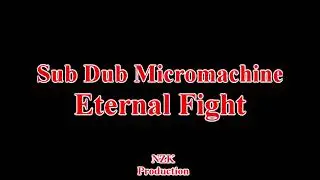 Sub Dub Micromachine - Eternal Fight(Lyrics)