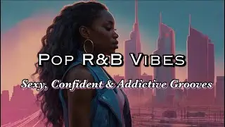  &ldquo;Pop R&B Vibes 🔥 Sexy, Confident & Addictive Grooves for Every Moment&rdquo;