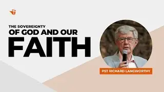 The Sovereignty Of God And Our Faith | 21 December 2025 | Richard Langworthy