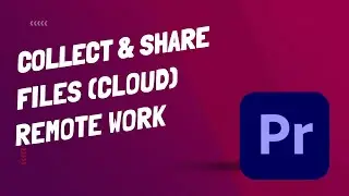 How to Share and Collect Files For Remote (Cloud) Editing - Premiere Pro CC 2022