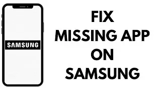 Как исправить проблему с отсутствующими приложениями на Samsung