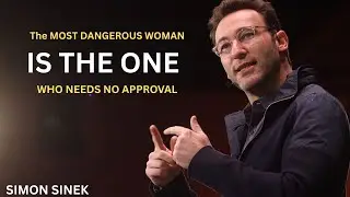 The Most Dangerous Woman Is the One Who Needs No Approval &ndash; Simon Sinek Powerful Motivational Speech