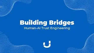 Building Bridges | Human-AI Trust Engineering | Ultra Deep Tech