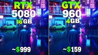 RTX 5080 vs GTX 960 - Test in 8 Games