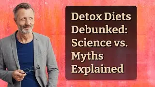Detox Diets Debunked: Science vs. Myths Explained