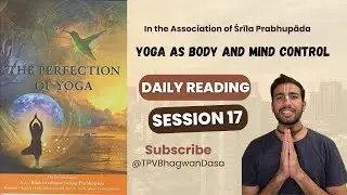 Yoga as Body and Mind Control Part - 1 | The Perfection of Yoga | Reading Session 17