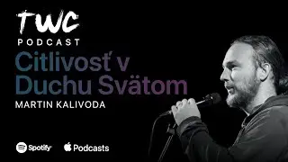 49 TWC podcast / AKO VYVIN&Uacute;Ť V&Auml;Č&Scaron;IU CITLIVOSŤ V DUCHU SV&Auml;TOM? / Martin Kalivoda