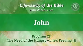 Program 21: The Need of the Hungry—Life’s Feeding (1)