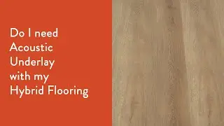 Do I need an acoustic underlay with my hybrid flooring?