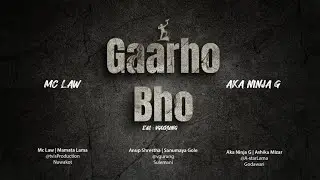Gaarho Bho | Mc Law ft. @akaninjag | Official Music Video